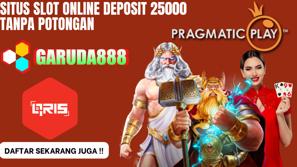 Situs Slot Online Deposit 25000 Tanpa Potongan