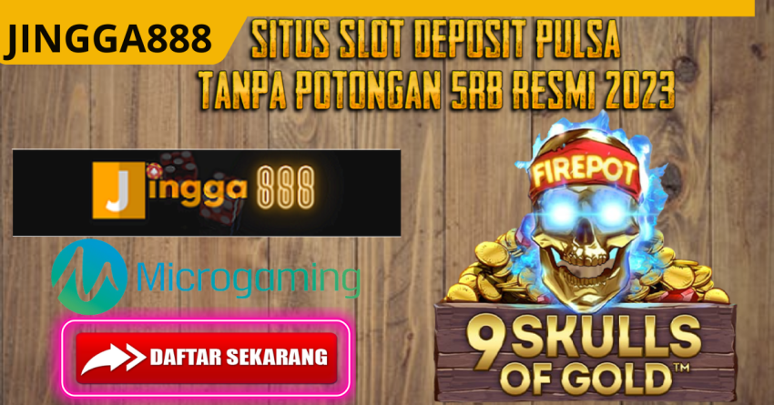 Situs Slot Deposit Pulsa Tanpa Potongan 5rb Resmi 2023