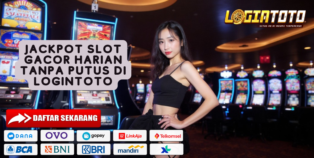 JACKPOT SLOT GACOR HARIAN TANPA PUTUS DI LOGINTOTO