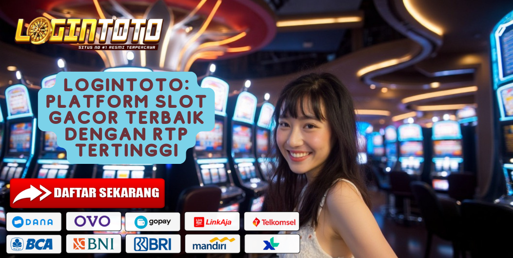 LOGINTOTO: PLATFORM SLOT GACOR TERBAIK DENGAN RTP TERTINGGI