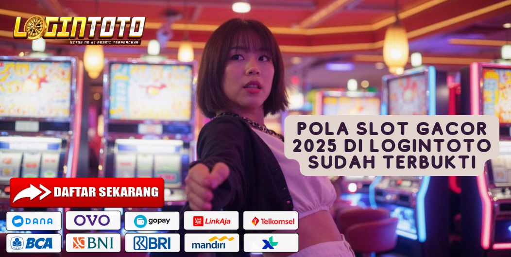 POLA SLOT GACOR 2025 DI LOGINTOTO SUDAH TERBUKTI