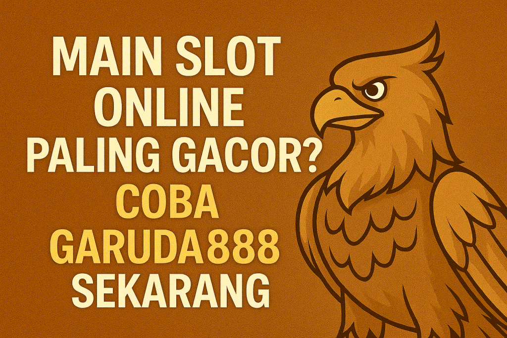 Main Slot Online Paling Gacor Garuda888