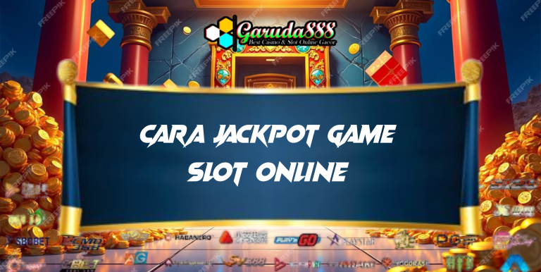 CARA JACKPOT GAME SLOT ONLINE GARUDA888