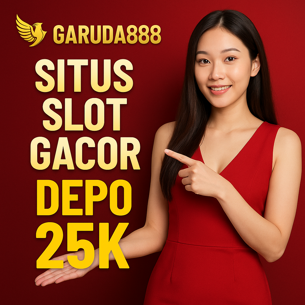 Slot Gacor Depo 25K Garuda888