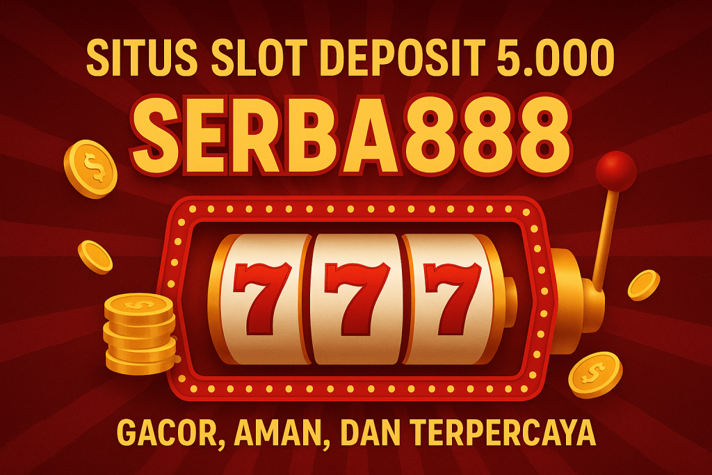 situs slot deposit 5000 serba888